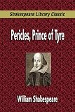  : Pericles, Prince of Tyre (Shakespeare Library Classic)