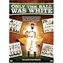 Only the Ball Was White