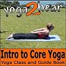 Introduction to Core Yoga: Yoga Class and Guide Book