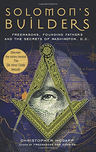 Solomon's Builders: Freemasons, Founding Fathers and the Secrets of Washington D.C.