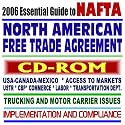 2006 Essential Guide to NAFTA – North American Free Trade Agreement, Access to Markets, Trucking and Motor Carrier Issues, USA, Canada, Mexico, Implementation and Compliance (CD-ROM)