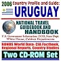 2006 Country Profile and Guide to Uruguay: National Travel Guidebook and Handbook--Trade and Business, Laws, MERCOSUR and FTAA (Two CD-ROM Set)