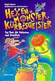 Hexen, Monster, K�rbisgeister. Das Buch f�r Halloween und Gruselfeste