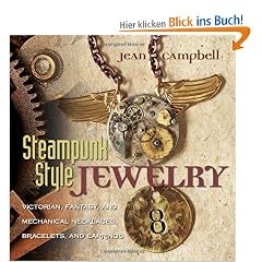 Steampunk-Style Jewelry: Victorian, Fantasy, and Mechanical Necklaces, Bracelets, and Earrings