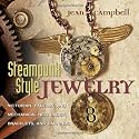 Steampunk Style Jewelry: A Maker's Collection of Victorian, Fantasy, and Mechanical Designs
