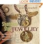 Steampunk Style Jewelry: Victorian, Fantasy, and Mechanical Necklaces, Bracelets, and Earrings