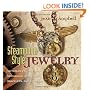 Steampunk Style Jewelry: Victorian, Fantasy, and Mechanical Necklaces, Bracelets, and Earrings