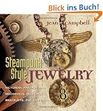 Steampunk-Style Jewelry: Victorian, Fantasy, and Mechanical Necklaces, Bracelets, and Earrings