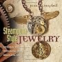 Steampunk-Style Jewelry: Victorian, Fantasy, and Mechanical Necklaces, Bracelets, and Earrings