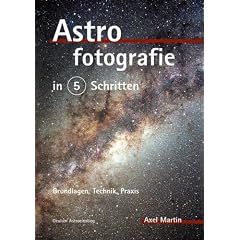 Astrofotografie in 5 Schritten. Grundlagen, Technik, Praxis