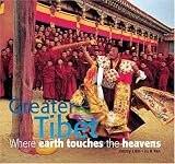 Greater Tibet: Where Earth Touches the Heavens (Travel)