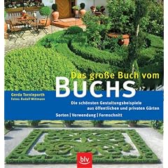 Das gro�e Buch vom Buchs: Die sch�nsten Gestaltungsbeispiele aus �ffentlichen und privaten G�rten. Sorten - Verwendung - Formschnitt
