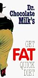 Dr. Chocolate Milk's Get Fat Quick Diet
