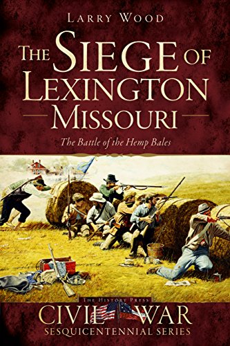 The Siege of Lexington, Missouri: The Battle of the Hemp Bales (Civil War Sesquicentennial)