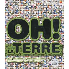 Oh ! La terre : Des miliers d'informations �tonnantes sur la Terre