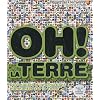 Oh ! La terre : Des miliers d'informations �tonnantes sur la Terre