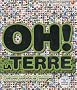 Oh ! La terre : Des miliers d'informations �tonnantes sur la Terre