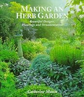 Making an Herb Garden: Beautiful Designs, Plantings and Ornamentation