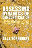 Assessing dynamics of democratisation : transformative politics, new institutions, and the case of Indonesia