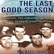 The Last Good Season: Brooklyn, the Dodgers, and Their Final Pennant Race Together | [Michael Shapiro]