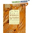 The New Book Of Whole Grains: More than 200 recipes featuring whole grains