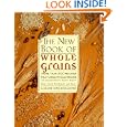 The New Book Of Whole Grains: More than 200 recipes featuring whole grains by Marlene A. Bumgarner and Johanna Roy
