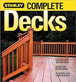 Books : Complete Decks: Step-by-Step Instructions, Decks and Accessories, Planning and Construction (Stanley Complete Projects Made Easy)