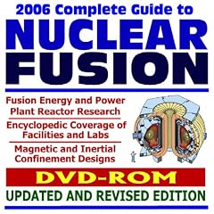 2006 Complete Guide to Nuclear Fusion, Fusion Energy and Power Plant Reactor Research, with Encyclopedic Coverage of Facilities and Labs (DVD-ROM)
