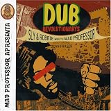 Dub Revolutionaries: Sly & Robbie Meet the Mad Professor