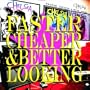 Faster Cheaper & Betterlooking