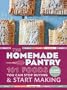 The Homemade Pantry: 101 Foods You Can Stop Buying and Start Making