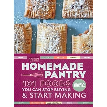 Set A Shopping Price Drop Alert For The Homemade Pantry: 101 Foods You Can Stop Buying and Start Making