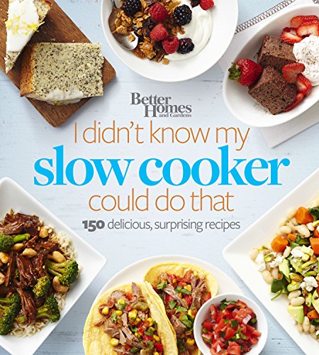 Better Homes and Gardens I Didn't Know My Slow Cooker Could Do That: 150 Delicious, Surprising Recipes (Better Homes and Gardens Cooking)