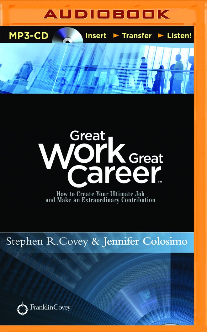 Great Work, Great Career: How to Create Your Ultimate Job and Make ...