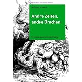 Andre Zeiten, andre Drachen: Eine Kulturgeschichte der Drachenvon "Wolfgang Schwerdt"