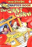 The Magic School Bus Science Chapter Book #6: The Giant Germ