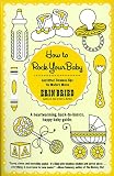 How to Rock Your Baby: And Other Timeless Tips for Modern Moms