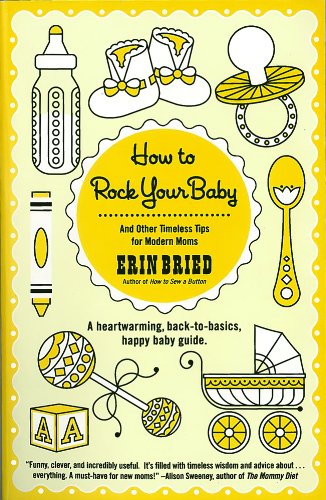 how to rock your baby and other timeless tips for modern moms