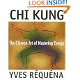 Chi Kung: The Chinese Art of Mastering Energy by Yves Réquéna