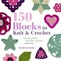 150 Blocks to Knit and Crochet: The Anything-but-the-square Collection