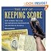 The Joy of Keeping Score: How Scoring the Game Has Influenced and Enhanced the History of Baseball