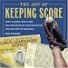  : The Joy of Keeping Score: How Scoring the Game Has Influenced and Enhanced the History of Baseball