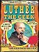 Luther the Geek