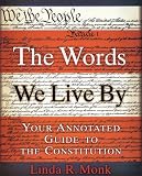 The Words We Live By: Your Annotated Guide to the Constitution (Stonesong Press Books)