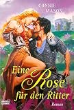 Eine Rose f&uuml;r den Ritter: Roman - Connie Mason