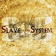 Slave To The System