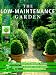 Book The Low-Maintenance Garden: A Complete Guide to Designs, Plants and Techniques for Easy-care Gardens
