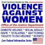 21st Century Guide to the Violence Against Women Office of the U.S. Justice Department: Domestic Violence, Sexual Assault, Rape, Stalking, Battering, Toolkits to End Violence, Reports