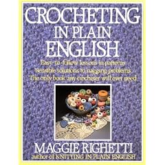 Crocheting in Plain English: Easy-To-Follow Lessons in Patterns, Sensible Solutions to Nagging Problems, the Only Book Any Crocheter Will Ever Need