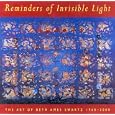 Reminders of Invisible Light: The Art of Beth Ames Swartz, 1960-2000